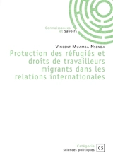 Protection des réfugiés et droits de travailleurs migrants dans les relations internationales - Muamba Nsenda, Vincent