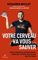 Votre cerveau va vous sauver : stress, ruminations, brouillard mental : comprendre et utiliser votre cerveau pour être heureux - Mohamed Boclet