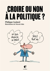Croire ou non à la politique ? - Philippe Godard