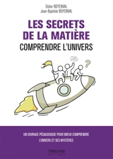 Les Secrets de la matière : Comprendre l'Univers - BOYENVAL, Didier