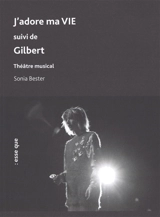 J'adore ma vie. Gilbert : théâtre musical - Sonia Bester