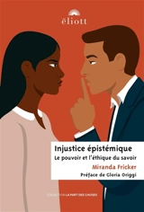 Injustice épistémique : le pouvoir et l'éthique du savoir - Miranda Fricker