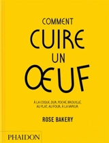 Comment cuire un oeuf : à la coque, dur, poché, brouillé, au plat, au four, à la vapeur : Rose Bakery - Rose Carrarini