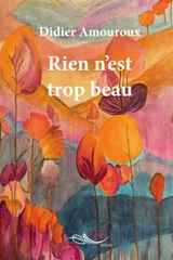 Rien n'est trop beau - Didier Amouroux