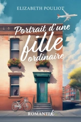 Portrait d’une fille ordinaire - Pouliot, Elizabeth