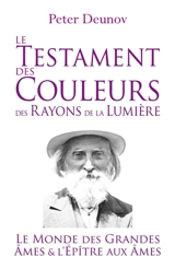 Le Testament des Couleurs des Rayons de la Lumière : Le Monde des Grandes Ames et l'Epître aux Ames - Peter Deunov