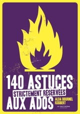 140 astuces strictement réservées aux ados - Alda Bournel