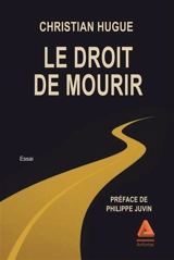 Le droit de mourir : essai - Christian Hugue