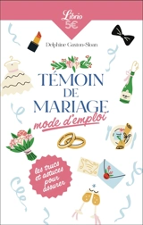 Témoin de mariage : mode d'emploi : les trucs et astuces pour assurer - Delphine Sloan