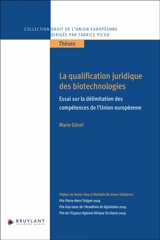 La qualification juridique des biotechnologies : essai sur la délimitation des compétences de l'Union européenne - Marie Glinel