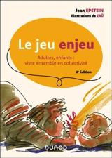 Le jeu enjeu : adultes, enfants, vivre ensemble en collectivité - Jean Epstein