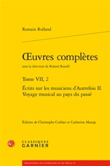Oeuvres complètes. Vol. 7-2. Ecrits sur les musiciens d'autrefois. Vol. 2. Voyage musical au pays du passé - Romain Rolland