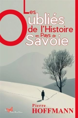 Les oubliés de l'histoire en Pays de Savoie - Pierre Hoffman