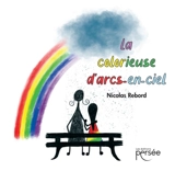 La colorieuse d'arcs-en-ciel - Nicolas Rebord