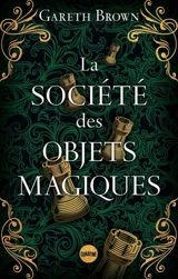 La société des objets magiques - Gareth Brown