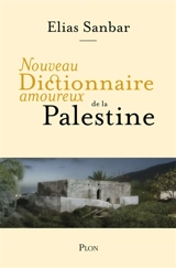 Nouveau dictionnaire amoureux de la Palestine - Elias Sanbar