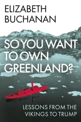 So You Want to Own Greenland ? - Elizabeth Buchanan