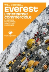 Everest, l'entreprise commerciale : l'histoire de l'industrie du guidage sur le toit du monde - Will Cockrell