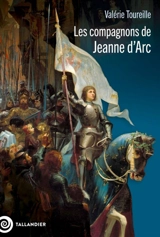 Les compagnons de Jeanne d'Arc : images d'une société militaire à la fin du Moyen Age - Valérie Toureille