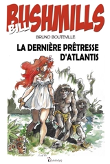 Bill Bushmills. Vol. 3. La dernière prêtresse d'Atlantis - Bruno Bouteville