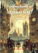 Le cercle vert : Suivi de N et autres récits - Arthur Machen