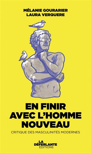 En finir avec l'homme nouveau : critique des masculinités modernes - Mélanie Gourarier