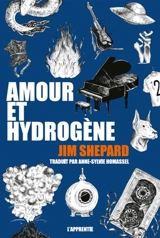 Amour et hydrogène - Jim Shepard
