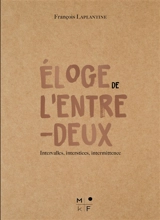 Eloge de l'entre-deux : intervalles, interstices, intermittence - François Laplantine