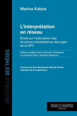 L'interprétation en réseau : étude sur l'articulation des fonctions interprétatives des juges de la QPC - Marina Kalara