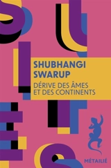 Dérive des âmes et des continents - Shubhangi Swarup