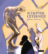 Sculpter l'éternité : Rodin face à Michel-Ange - Xavier Coste