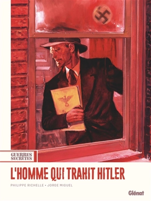 Guerres secrètes. Vol. 1. L'homme qui trahit Hitler - Philippe Richelle