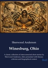 Winesburg, Ohio : A classic collection of interconnected short stories by Sherwood Anderson, often presented with literary criticism and biographical context - Sherwood Anderson