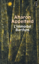 L'immortel Bartfuss - Aharon Appelfeld