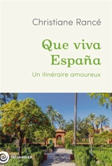 Que viva Espana : un itinéraire amoureux - Christiane Rancé