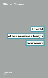 Brecht et les mauvais temps nouveaux - Olivier Neveux