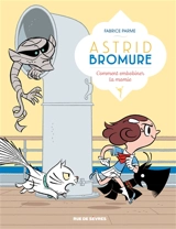 Astrid Bromure. Vol. 9. Comment embobiner la momie - Fabrice Parme