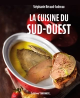 La cuisine du Sud-Ouest - Stéphanie Béraud-Sudreau