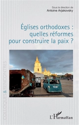 Eglises orthodoxes : quelles réformes pour construire la paix ?