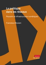 La politique dans les réseaux : pouvoirs et infrastructures numériques - Francesca Musiani