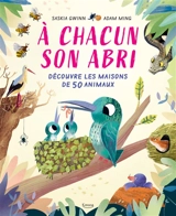 A chacun son abri : découvre les maisons de 50 animaux - Saskia Gwinn