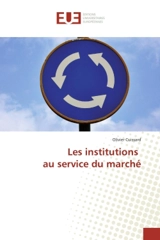Les institutions au service du marche - Olivier Cuissard