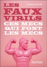 Les faux virils : ces mecs qui font les mecs - Joseph Agostini