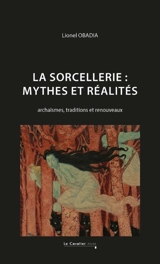 La sorcellerie : mythes et réalités : archaïsmes, traditions et renouveaux - Lionel Obadia