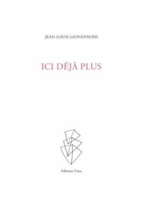 Ici déjà plus : fragments - Jean-Louis Giovannoni