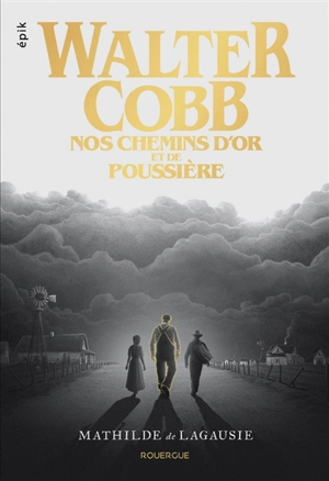 Walter Cobb : nos chemins d'or et de poussière - Mathilde de Lagausie