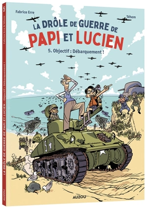 La drôle de guerre de papi et Lucien. Vol. 5. Objectif : Débarquement ! - Fabrice Erre