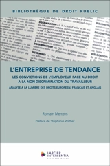 L'entreprise de tendance : les convictions de l'employeur face au droit à la non-discrimination du travailleur : analyse à la lumière des droits européen, français et anglais - Romain Mertens