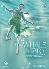 Whale Star : librement inspiré du conte La petite sirène. Vol. 1 - Yoonhee Na