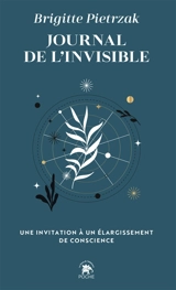 Journal de l'invisible : une invitation à un élargissement de conscience - Brigitte Pietrzak
